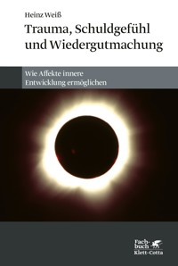 Trauma, Schuldgefühl und Wiedergutmachung - Heinz Weiss - E-Book