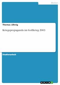 Kriegspropaganda im Golfkrieg 2003 - Thomas Jähnig - E-Book