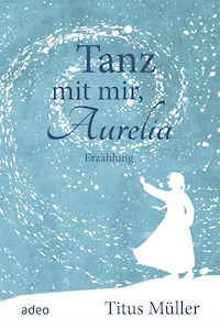 Tanz mit mir, Aurelia - Titus Müller - E-Book