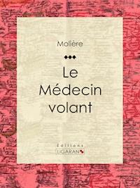 Le Médecin volant - Ligaran - E-Book