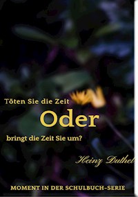 Töten Sie die Zeit oder bringt die Zeit Sie um? - Heinz Duthel - E-Book