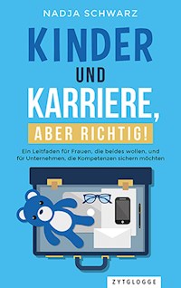Kinder und Karriere, aber richtig! - Nadja Schwarz - E-Book