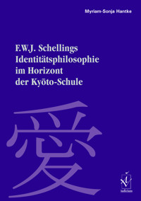 F. W. J. Schellings Identitätsphilosophie im Horizont der Kyoto-Schule - Myriam-Sonja Hantke - E-Book