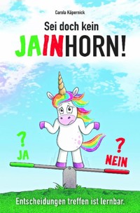 Sei doch kein Jainhorn - Carola Käpernick - E-Book