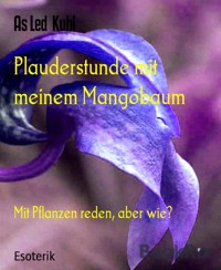 Plauderstunde mit meinem Mangobaum - AS Led Kuhl - E-Book