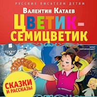 Цветик-семицветик. Сказки и рассказы - Валентин Катаев - Hörbuch