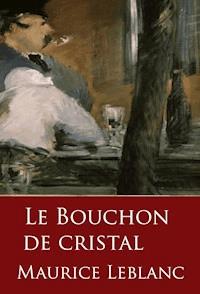 Le Bouchon de cristal - Maurice Leblanc - E-Book