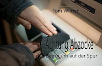 Achtung Abzocke- den Betrügern auf der Spur - Tom Winter - E-Book