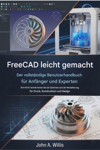 FreeCAD leicht gemacht: Der vollständige Benutzerhandbuch für Anfänger und Experten - John A. Willis - E-Book
