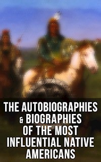 The Autobiographies & Biographies of the Most Influential Native Americans - Geronimo - E-Book