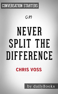 Never Split the Difference: Negotiating As If Your Life Depended On It by Chris Voss | Conversation Starters - dailyBooks - E-Book