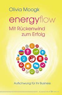 Energyflow – Mit Rückenwind zum Erfolg - Olivia Moogk - E-Book