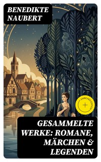 Gesammelte Werke: Romane, Märchen & Legenden - Benedikte Naubert - E-Book