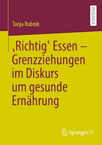‚Richtig‘ Essen – Grenzziehungen im Diskurs um gesunde Ernährung - Tanja Robnik - E-Book