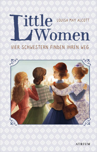 Little Women. Vier Schwestern finden ihren Weg (Bd. 2) - Louisa May Alcott - E-Book