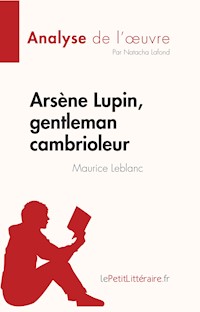 Arsène Lupin, gentleman cambrioleur de Maurice Leblanc (Analyse de l'œuvre) - Natacha Lafond - E-Book