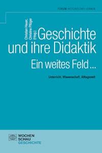 Geschichte und ihre Didaktik. Ein weites Feld -  - E-Book