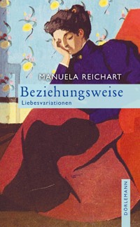 Beziehungsweise - Manuela Reichart - E-Book