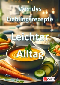 Wendys Lieblingsrezepte - Leichter Alltag - Wendy G. - E-Book
