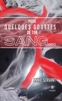 Pour quelques gouttes de ton sang… - Annie Servant - E-Book