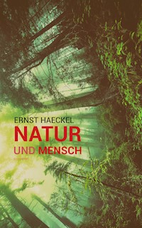 Natur und Mensch (Illustriert) - Ernst Haeckel - E-Book