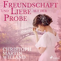Freundschaft und Liebe auf der Probe (Ungekürzt) - Christoph Martin  Wieland - Hörbuch