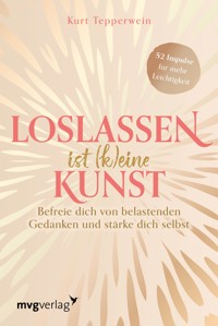 Loslassen ist (k)eine Kunst - Kurt Tepperwein - E-Book