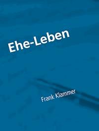Ehe-Leben - Frank Klammer - E-Book