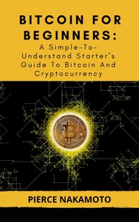 Bitcoin For Beginners: - Pierce Nakamoto - E-Book