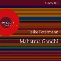 Mahatma Gandhi - Ein Leben (Feature) - Heiko Petermann - Hörbuch