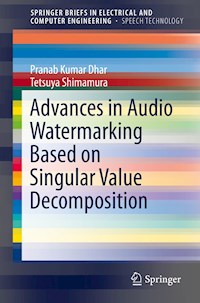 Advances in Audio Watermarking Based on Singular Value Decomposition - Pranab Kumar Dhar - E-Book