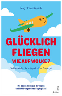 Glücklich fliegen – wie auf Wolke 7 - Irene Rausch - E-Book