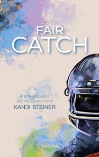 Be my FAIR CATCH (Red Zone Rivals 1) - Kandi Steiner - E-Book