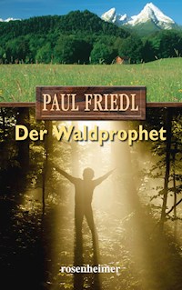 Der Waldprophet - Paul Friedl - E-Book