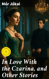 In Love With the Czarina, and Other Stories - Mór Jókai - E-Book