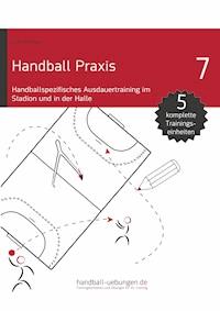 Handball Praxis 7 - Handballspezifisches Ausdauertraining im Stadion und in der Halle - Jörg Madinger - E-Book