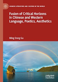 Fusion of Critical Horizons in Chinese and Western Language, Poetics, Aesthetics - Ming Dong Gu - E-Book