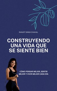 Construyendo una vida que se siente bien - Ranjot Singh Chahal - E-Book