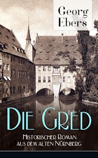 Die Gred - Historischer Roman aus dem alten Nürnberg - Georg Ebers - E-Book