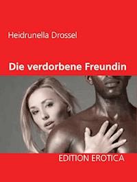 Die verdorbene Freundin - Heidrunella Drossel - E-Book