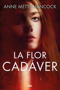 La flor cadáver - Anne Mette Hancock - E-Book