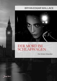 DER MORD IM SCHLAFWAGEN - Bryan Edgar Wallace - E-Book