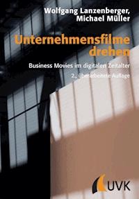 Unternehmensfilme drehen - Wolfgang Lanzenberger - E-Book