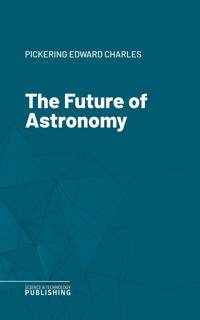 The Future of Astronomy - Edward Charles Pickering - E-Book