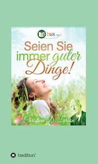 Seien Sie immer guter Dinge! - Christian Daa Larson - E-Book