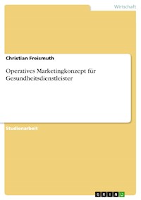 Operatives Marketingkonzept für Gesundheitsdienstleister - Christian Freismuth - E-Book