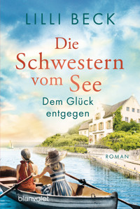 Die Schwestern vom See - Dem Glück entgegen - Lilli Beck - E-Book