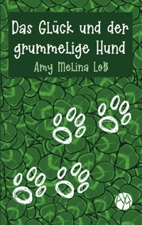 Das Glück und der grummelige Hund - Amy Melina Loß - E-Book