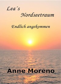 Leas Nordseetraum. Endlich angekommen - Anne Moreno - E-Book