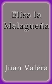 Elisa la Malagueña - Juan Valera - E-Book